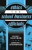 Hartman, William T.: Ethics For School Business Officials Hartman, William T.: Ethics For School Business Officials