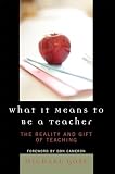 Gose, Michael: What It Means to Be a Teacher: The Reality and Gift of Teaching Gose, Michael: What It Means to Be a Teacher: The Reality and Gift of Teaching