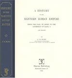 Bury, J. B.: A History Of The Eastern Roman Empire From The Fall Of Irene To The Accession Of Basil I, (a.d. 802-867