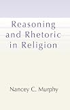Murphy, Nancey C.: Reasoning and Rhetoric in Religion Murphy, Nancey C.: Reasoning and Rhetoric in Religion