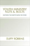 Youth Ministry Nuts and Bolts: Mastering the Ministry Behind the Scenes (1579108415) by Robbins, Duffy Robbins, Duffy: Youth Ministry Nuts and Bolts: Mastering the Ministry Behind the Scenes