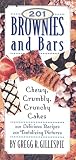 Gillespie, Gregg R.: 201 Brownies and Bars: Chewy, Crumbly, Crunchy Cakes