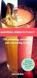 Berk, Sally Ann: Smoothies, Shakes & Frappes: 750 Refreshing, Revitalizing, and Nourishing Drinks Berk, Sally Ann: Smoothies, Shakes & Frappes: 750 Refreshing, Revitalizing, and Nourishing Drinks