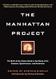 Kelly, Cynthia: The Manhattan Project: The Birth of the Atomic Bomb in the Words of Its Creators, Eyewitnesses, and Historians Kelly, Cynthia: The Manhattan Project: The Birth of the Atomic Bomb in the Words of Its Creators, Eyewitnesses, and Historians