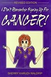 Waldrip, Sherry Karuza: I Don't Remember Signing Up for Cancer Waldrip, Sherry Karuza: I Don't Remember Signing Up for Cancer