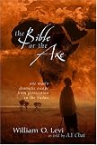 Levi, William O.: The Bible or the Axe: One Man's Dramatic Escape from Persecution in the Sudan Levi, William O.: The Bible or the Axe: One Man's Dramatic Escape from Persecution in the Sudan