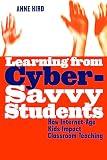 Hird, Anne: Learning from Cyber-Savvy Students: How Internet-Age Kids Impact Classroom Teaching Hird, Anne: Learning from Cyber-Savvy Students: How Internet-Age Kids Impact Classroom Teaching