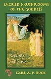 Ruck, Carl A. P.: Sacred Mushrooms Of The Goddess and The Secrets of Eleusis