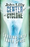 Lilly, John C.: Center of the Cyclone: Looking into Inner Space Lilly, John C.: Center of the Cyclone: Looking into Inner Space