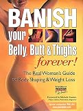 Prevention Health Books for Women Staff: Banish Your Belly, Butt and Thighs Forever!: The Real Woman's Guide to Body Shaping and Weight Loss Prevention Health Books for Women Staff: Banish Your Belly, Butt and Thighs Forever!: The Real Woman's Guide to Body Shaping and Weight Loss