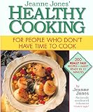 Jones, Jeanne: Jeanne Jones' Healthy Cooking for People Who Don't Have Time to Cook