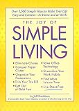 Davidson, Jeff: The Joy of Simple Living : Over 1,500 Simple Ways to Make Your Life Easy and Content - At Home and at Work