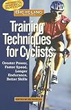 Pavelka, Ed: Bicycling Magazine's Training Techniques for Cyclists: Greater Power, Faster Speed, Longer Endurance, Better Skills Pavelka, Ed: Bicycling Magazine's Training Techniques for Cyclists: Greater Power, Faster Speed, Longer Endurance, Better Skills