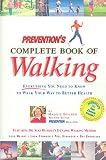 Spilner, Maggie: Prevention's Complete Book of Walking: Everything You Need to Know to Walk Your Way to Better Health
