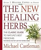 Castleman, Michael: New Healing Herbs: The Classic Guide to Nature's Best Medicines Featuring the Top 100 Time-Tested Herbs Castleman, Michael: New Healing Herbs: The Classic Guide to Nature's Best Medicines Featuring the Top 100 Time-Tested Herbs