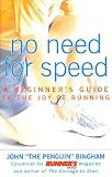 Bingham, John: No Need for Speed: A Beginner's Guide to the Joy of Running Bingham, John: No Need for Speed: A Beginner's Guide to the Joy of Running