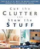 Cut the Clutter and Stow the Stuff: The Q.U.I.C.K. Way to Bring Lasting Order to Household Chaos (1579545122) by Baird, Lori Baird, Lori: Cut the Clutter and Stow the Stuff: The Q.U.I.C.K. Way to Bring Lasting Order to Household Chaos
