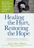 Yehl-Marta, Suzy: Healing the Hurt, Restoring the Hope: How to Guide Children and Teens Through imes of Divorce, and Crisis with the Rainbows Approach Yehl-Marta, Suzy: Healing the Hurt, Restoring the Hope: How to Guide Children and Teens Through imes of Divorce, and Crisis with the Rainbows Approach