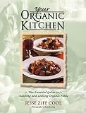 Cool, Jesse Ziff: Your Organic Kitchen : The Essential Guide to Selecting and Cooking Organic Foods