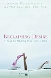 Goldstein, Andrew: Reclaiming Desire: 4 Keys to Finding Your Lost Libido