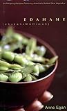 Egan, Anne: Edamame : 60 Tempting Recipes Featuring America's Hottest New Vegetable Egan, Anne: Edamame : 60 Tempting Recipes Featuring America's Hottest New Vegetable