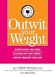Nonas, Cathy: Outwit Your Weight : Everything You Need to Make Any Diet Work and Get Results That Last