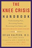 Tucker, Laura: Knee Crisis Handbook: Understanding Pain, Preventing Trauma, Recovering from Injury, and Building Healthy Knees for Life