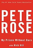 Rose, Pete: My Prison Without Bars Rose, Pete: My Prison Without Bars