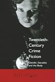 Plain, Gill: Twentieth-Century Crime Fiction: Gender, Sexuality and the Body Plain, Gill: Twentieth-Century Crime Fiction: Gender, Sexuality and the Body
