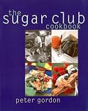 Gordon, Peter: The Sugar Club Cookbook Gordon, Peter: The Sugar Club Cookbook