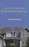 Galef, David: How to Cope With Suburban Stress Galef, David: How to Cope With Suburban Stress