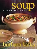 Kafka, Barbara: Soup: A Way of Life Kafka, Barbara: Soup: A Way of Life