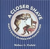 Pinfold, Wallace G.: A Closer Shave: Man's Daily Search for Perfection Pinfold, Wallace G.: A Closer Shave: Man's Daily Search for Perfection
