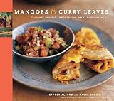 Alford, Jeffrey: Mangoes & Curry Leaves: Culinary Travels through the Great Subcontinent