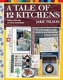 Tilson, Jake: A Tale of 12 Kitchens: Family Cooking in Four Countries