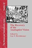 Hershberger, Guy F.: The Recovery of the Anabaptist Vision Hershberger, Guy F.: The Recovery of the Anabaptist Vision