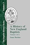 History of New England Baptists: With Particular Reference to the Denomination of Christians Called Baptists (1579789188) by Backus, Isaac Backus, Isaac: History of New England Baptists: With Particular Reference to the Denomination of Christians Called Baptists