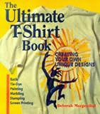 Morgenthal, Deborah: The Ultimate T-Shirt Book: Creating Your Own Unique Designs