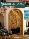 King, Peter: Architectural Ceramics for the Studio Potter: Designing, Building, Installing King, Peter: Architectural Ceramics for the Studio Potter: Designing, Building, Installing