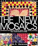Dawson, D. T.: The New Mosaics: 40 Projects to Make With Glass, Metal, Paper, Beans, Buttons,Felt, Found Objects & More Dawson, D. T.: The New Mosaics: 40 Projects to Make With Glass, Metal, Paper, Beans, Buttons,Felt, Found Objects & More