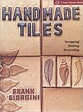 Giorgini, Frank: Handmade Tiles: Designing, Making, Decorating