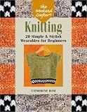 Ham, Catherine: Knitting: 20 Simple and Stylish Wearables for Beginners