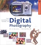 Freeman, Michael: The Complete Guide to Digital Photography Freeman, Michael: The Complete Guide to Digital Photography