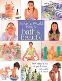 Smith, Allison Chandler: The Girl's World Book of Bath & Beauty: Fresh Ideas & Fun Recipes for Hair, Skin, Nails & More