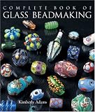 Adams, Kimberley: The Complete Book Of Glass Beadmaking