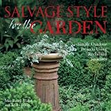 Irwin, Dana: Salvage Style for the Garden: Simple Outdoor Projects Using Reclaimed Treasures