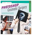 Photoshop Cosmetic Surgery: A Comprehensive Guide to Portrait Retouching and Body Transforming