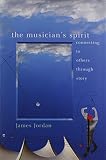 Jordan, James: The Musician's Spirit: Connecting to Others Through Story Jordan, James: The Musician's Spirit: Connecting to Others Through Story