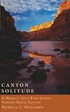 McCairen, Patricia C.: Canyon Solitude: A Woman's Solo River Journey Through the Grand Canyon McCairen, Patricia C.: Canyon Solitude: A Woman's Solo River Journey Through the Grand Canyon