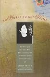 Hahn, Emily: No Hurry to Get Home: The Captivating Memoir of the Unconventional Life and Far-Flung Adventures of a Veteran New York Writer Hahn, Emily: No Hurry to Get Home: The Captivating Memoir of the Unconventional Life and Far-Flung Adventures of a Veteran New York Writer